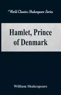 Hamlet, Prince of Denmark (World Classics Shakespeare Series) - William Shakespeare