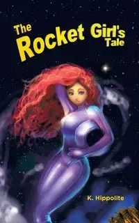 The Rocket Girl's Tale - Hippolite K.