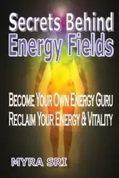 Secrets Behind Energy Fields - Myra Sri