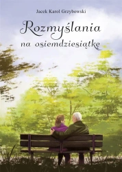 Rozmyślania na osiemdziesiątkę - jacek Grzybowski