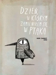 Dzień w którym zamieniłem się w ptaka - Ingrid Chabbert