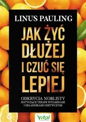 Jak żyć dłużej i czuć się lepiej - Pauling Linus