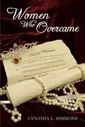 Women Who Overcame - Simmons Cynthia L.