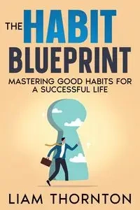 The Habit Blueprint - Thornton Liam