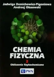 Chemia Fizyczna T.3 Obliczenia fizykochemiczne - Jadwiga Demichowicz-Pigoniowa, Andrzej Olszowski