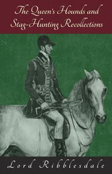 The Queen's Hounds and Stag-Hunting Recollections - Ribblesdale Lord