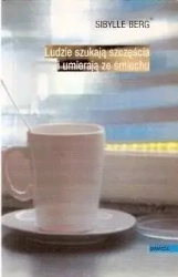 Ludzie szukają szczęścia i umierają ze śmiechu - Sibylle Berg