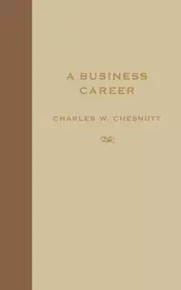 A Business Career - Charles Chesnutt Waddell