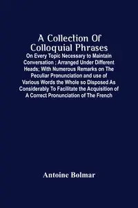 A Collection Of Colloquial Phrases - Antoine Bolmar