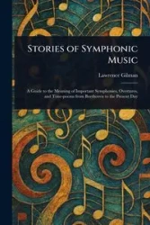 Stories of Symphonic Music - Lawrence Gilman