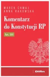 Komentarz do Konstytucji RP art. 144 - Marek Anna Chmaj Rakowska