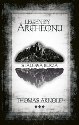 Legendy Archeonu. Stalowa burza - Thomas Arnold