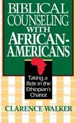 Biblical Counseling with African-Americans - Walker Clarence
