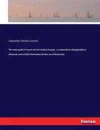 The index guide to travel and art-study in Europe - Charles Loomis Lafayette