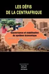 Les defis de la Centrafrique. gouvernance et stabilisation du systeme economique - Roger Yele