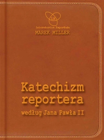 Katechizm reportera według Jana Pawła II - Marek Miller