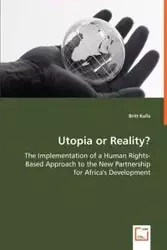 Utopia or Reality? - The Implementation of a Human Rights-Based Approach to the New Partnership for Africa's Development - Britt Kalla