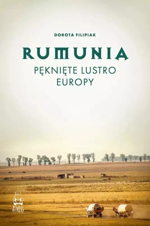 Rumunia. Pęknięte lustro Europy - Dorota Filipiak