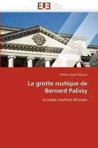 La grotte rustique de bernard palissy - THEURIAU-F