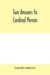 Two answers to Cardinal Perron, and other miscellaneous works of Lancelot Andrewes - Andrewes Lancelot