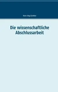 Die wissenschaftliche Abschlussarbeit - Günther Hans-Jörg