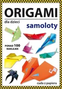 Origami dla dzieci. Samoloty. Ponad 100 naklejek - Beata Guzowska