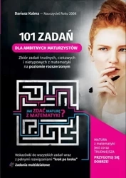 101 zadań dla ambitnych maturzystów - matematyka - Dariusz Kulma