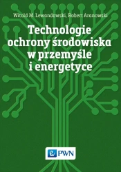 Technologie ochrony środowiska w przemyśle... - Witold M. Lewandowski, Robert Aranowski