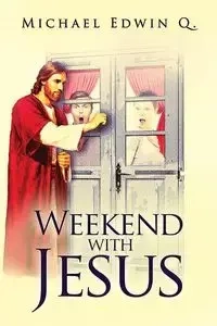 Weekend with Jesus - Q. Michael Edwin