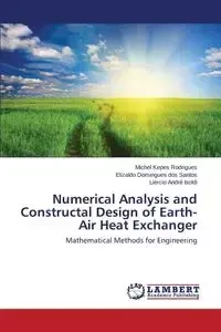 Numerical Analysis and Constructal Design of Earth-Air Heat Exchanger - Michel Kepes