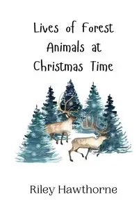 Lives of Forest Animals at Christmas Time - Riley Hawthorne