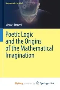Poetic Logic and the Origins of the Mathematical Imagination - Marcel Danesi