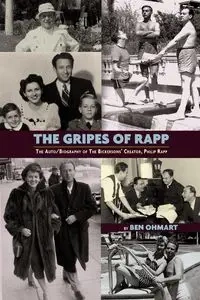 The Gripes of Rapp the Auto/Biography of the Bickersons' Creator, Philip Rapp - Ben Ohmart