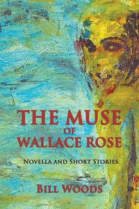The Muse of Wallace Rose - Bill Woods