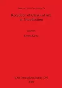 Reception of Classical Art, an Introduction - Kurtz Donna