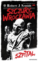 Szczury Wrocławia. Szpital. Z autografem - Robert J. Szmidt