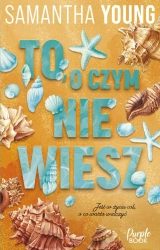 To, o czym nie wiesz - Samantha Young