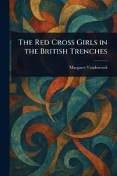 The Red Cross Girls in the British Trenches - Margaret Vandercook