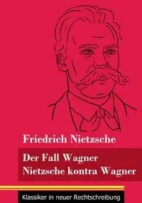 Der Fall Wagner / Nietzsche kontra Wagner - Nietzsche Friedrich