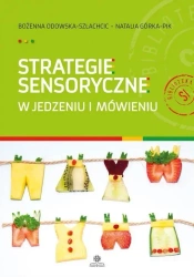 Strategie sensoryczne w jedzeniu i mówieniu - Odowska-Szlachcic Bożenna, Natalia Górka-Pik