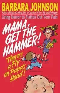 Mama Get the Hammer! There's a Fly on Papa's Head! - Johnson Barbara