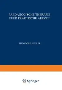 Paedagogische Therapie Fuer Praktische Aerzte - Heller Theodor