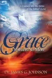 GRACE ORPHANS NO MORE - Johnson James Dr. G