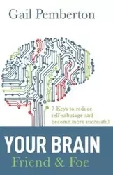 Your Brain - Friend & Foe - Gail Pemberton