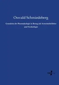 Grundriss der Pharmakologie in Bezug auf Arzneimittellehre und Toxikologie - Schmiedeberg Oswald