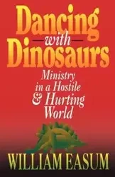 Dancing with Dinosaurs - William M. Easum