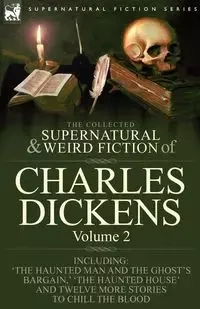 The Collected Supernatural and Weird Fiction of Charles Dickens-Volume 2 - Charles Dickens