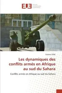 Les dynamiques des conflits armés en Afrique au sud du Sahara - Sane Famara