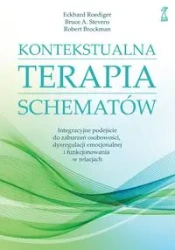 Kontekstualna terapia schematów. Integracyjne podejście do zaburzeń osobowości, dysregulacji emocjonalnej i funkcjonowania w relacjach - Roediger E., Bruce A. Stevens, Robert Brockman