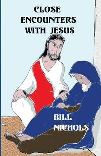 Close Encounters With Jesus - Bill Nichols